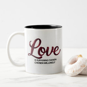 Love is Suffering Chosen Willingly Coffee Mug In