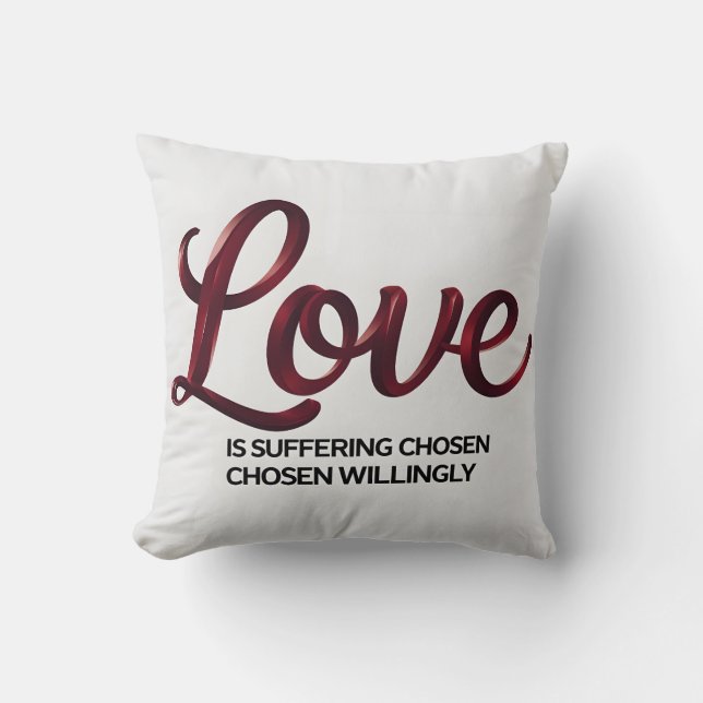 Love is Suffering Chosen Willingly Throw Pillow |  (Front)