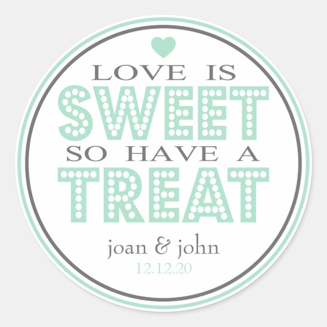Love Is Sweet So Have A Treat (Green / Grey) Classic Round Sticker (Front)