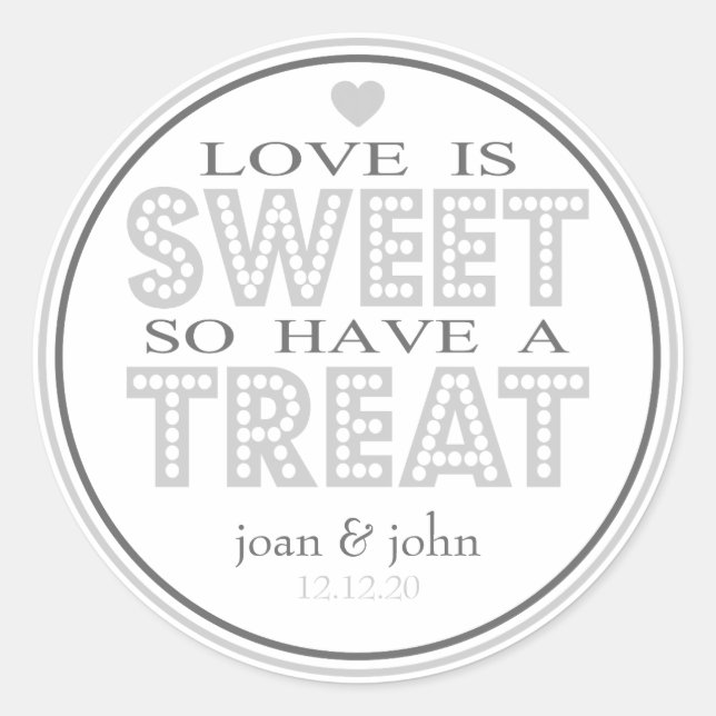 Love Is Sweet So Have A Treat (Silver / Grey) Classic Round Sticker (Front)