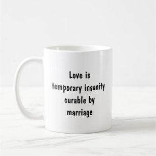 Love is temporary insanity cureable by marriage Fu Coffee Mug