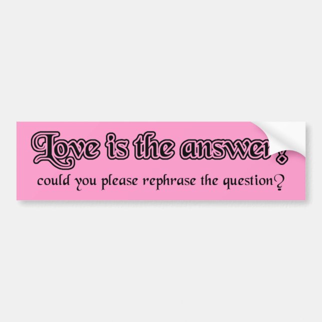 Love Is The Answer Funny Bumper Sticker Humour (Front)