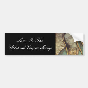 LOVE IS THE BLESSED VIRGIN MARY BUMPER STICKER