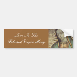 LOVE IS THE BLESSED VIRGIN MARY BUMPER STICKER