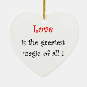 Love is the greatest magic of all!-heart ornament