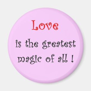 Love is the greatest Magic of all !-magnet Magnet