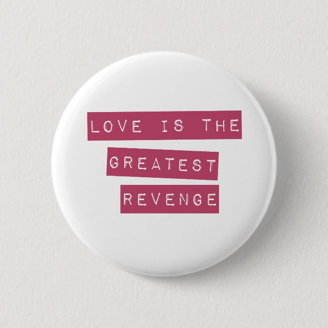 Love Is The Greatest Revenge 6 Cm Round Badge (Front)