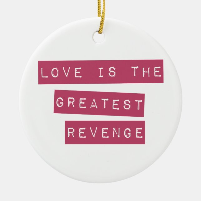 Love Is The Greatest Revenge Ceramic Ornament (Front)