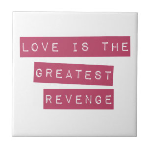 Love Is The Greatest Revenge Ceramic Tile