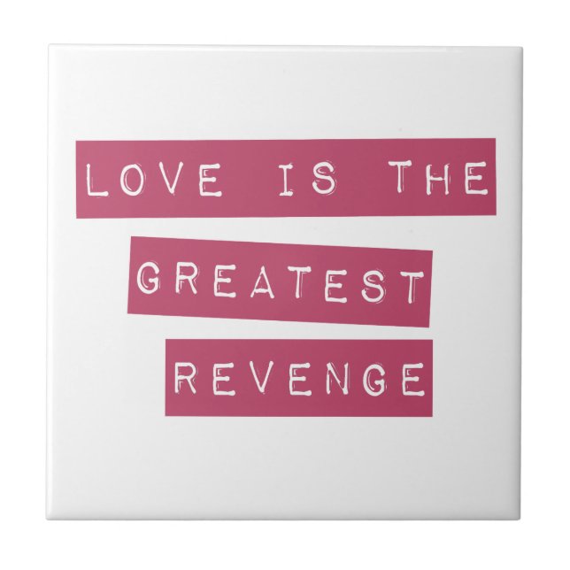 Love Is The Greatest Revenge Ceramic Tile (Front)