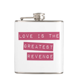 Love Is The Greatest Revenge Hip Flask
