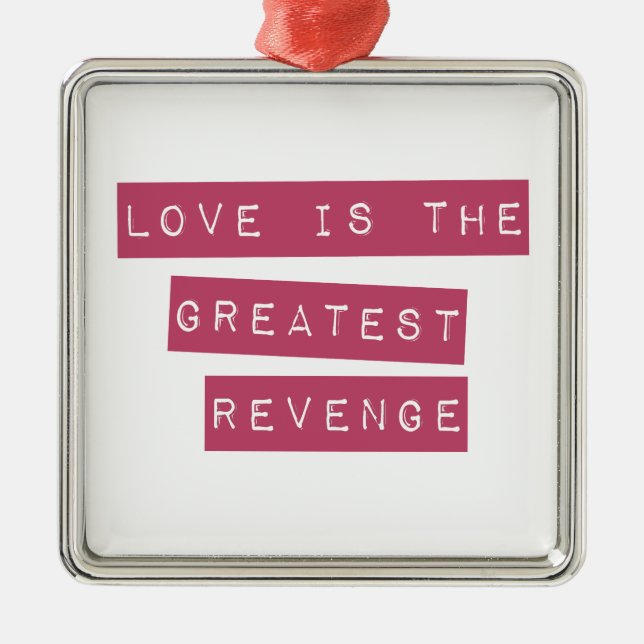 Love Is The Greatest Revenge Metal Ornament (Front)