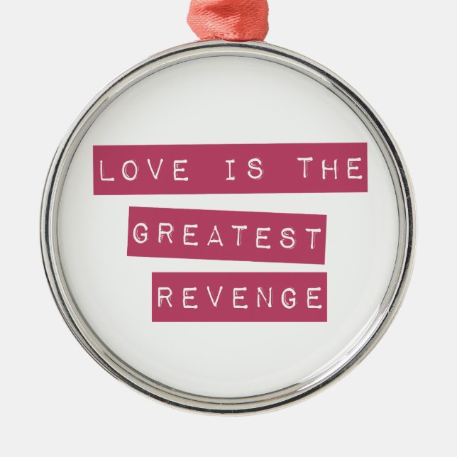 Love Is The Greatest Revenge Metal Ornament (Front)