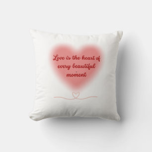 Love is the Heart of Every Beautiful Moment Cushion