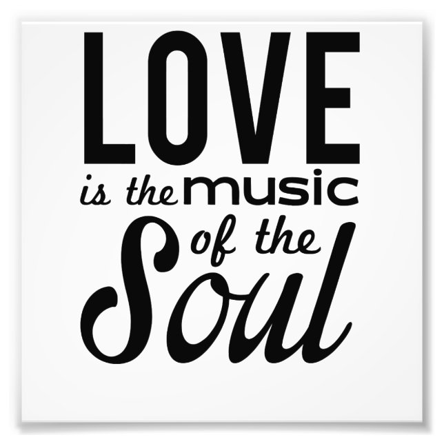 Love Is the Music of the Soul Photo Print (Front)