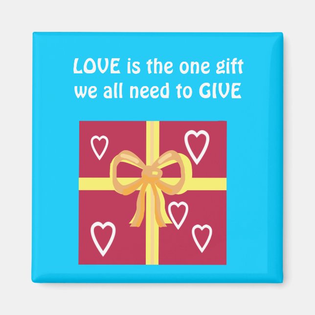 LOVE is the one gift we all need to give Magnet (Front)