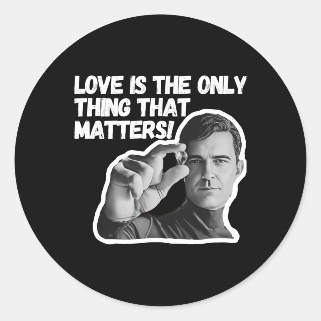 Love Is The Only Thing That S. Sticker  (Front)