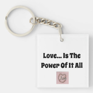 Love...Is The Power Of It All Key Ring