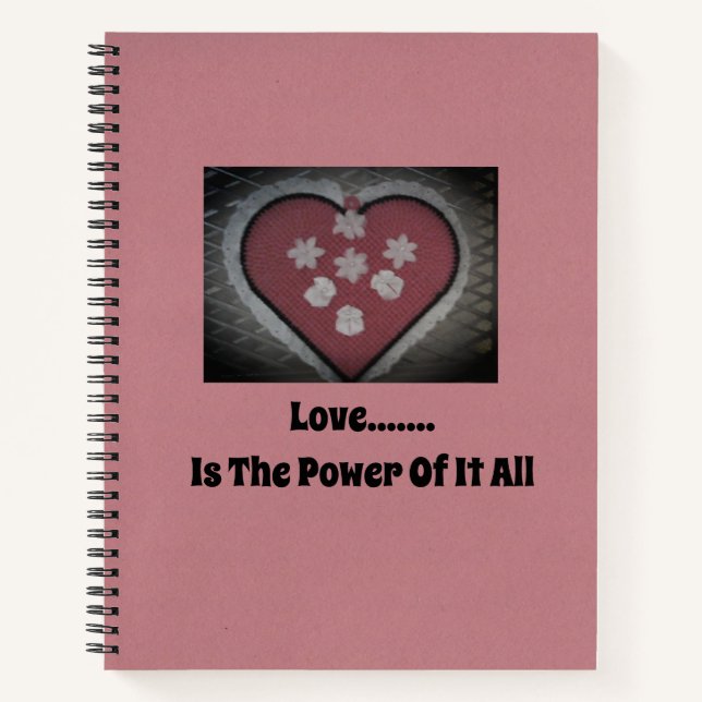 Love...... Is The Power Of It All Notebook (Front)