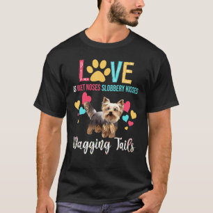 Love Is Wet Noses Kisses Wagging Tails Yorkshire T T-Shirt