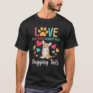 Love Is Wet Noses Slobbery Kisses Wagging Tails Co T-Shirt