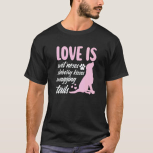 Love Is Wet Noses Slobbery Kisses Wagging Tails Do T-Shirt