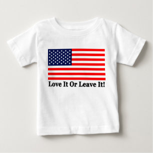 Love It Or Leave It! Baby T-Shirt
