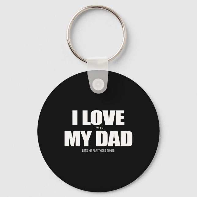 Love It When My Dad Lets Me Play Video Game 1  Key Ring (Front)