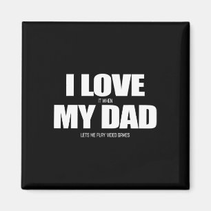 Love It When My Dad Lets Me Play Video Game 1 Magnet