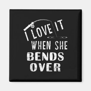 Love It When She Bends Over Fishing Saying Funny F Magnet