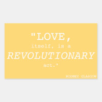 "LOVE, ITSELF, IS A REVOLUTIONARY ACT" STICKER
