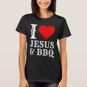Love Jesus Bbq Proud Christian Food Grill Meat Smo T-Shirt
