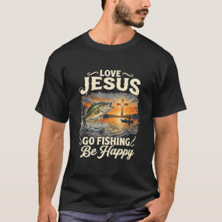Love Jesus Go Fishing Be Happy Bass Fisherman T-Shirt