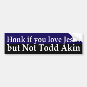 Love Jesus not Todd Akin Bumper Sticker