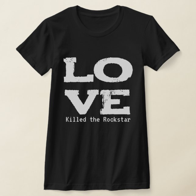 LOVE KILLED THE ROCKSTAR T-Shirt (Laydown)