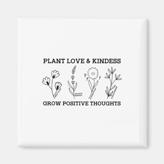 Love Kindness Grow Positive Thoughts Saying Self-c Magnet (Front)