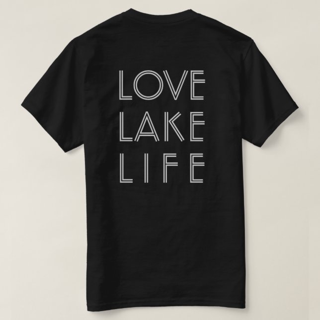 LOVE LAKE LIFE custom lake name dark T-Shirt (Design Back)