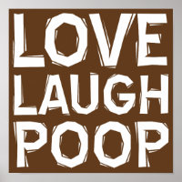 Love Laugh Poop Funny Poster Sign Quotes Sayings