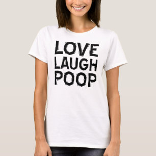 Love Laugh Poop Funny T-Shirt Sayings Quotes