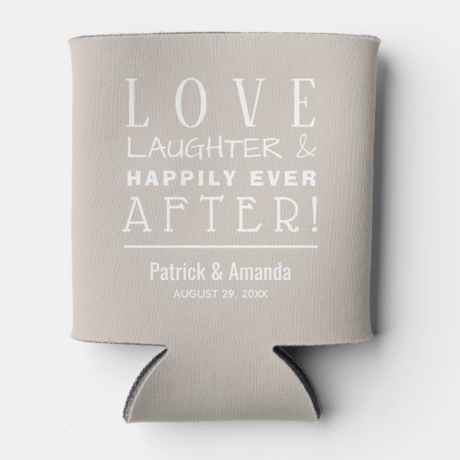 Love Laughter Happily Ever After TAUPE Can Cooler (Front)