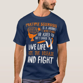 Love Life Multiple Sclerosis Awareness MS Warrior  T-Shirt