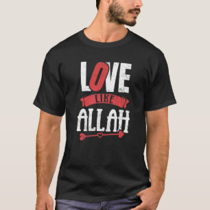 Love Like Allah Valentines Day T-Shirt
