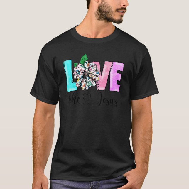 Love Like Jesus Christian Faith Bible God Prayer R T-Shirt (Front)