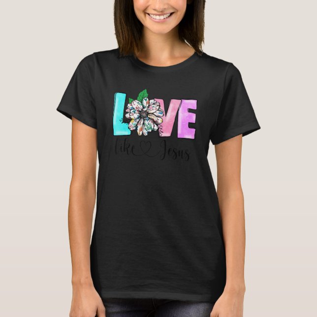 Love Like Jesus Christian Faith Bible God Prayer R T-Shirt (Front)