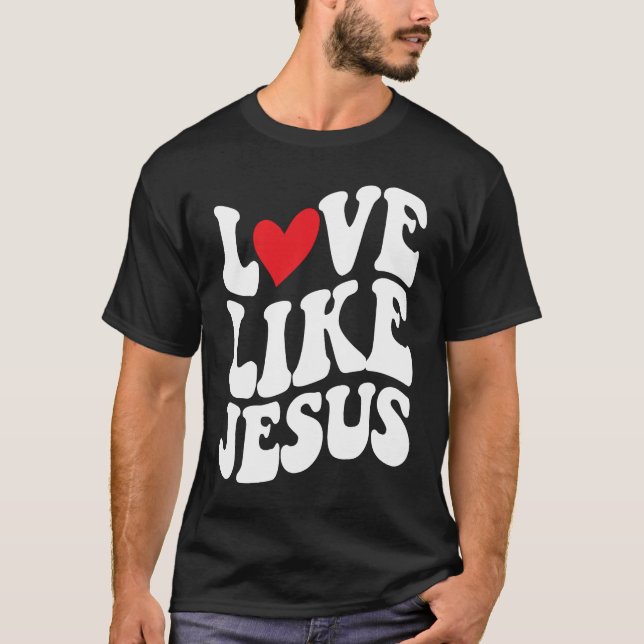 Love Like Jesus  Christian  Faith  God  Religious T-Shirt (Front)