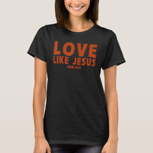love like Jesus Christian proverd matching prayer T-Shirt