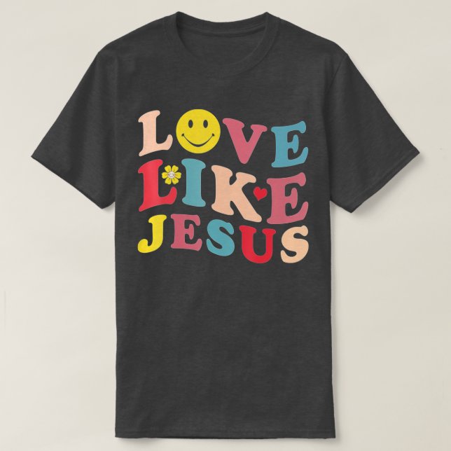 Love Like Jesus Christian Smile Face  (2) T-Shirt (Design Front)