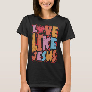 Love Like Jesus Christian Spiritual Christianity R T-Shirt