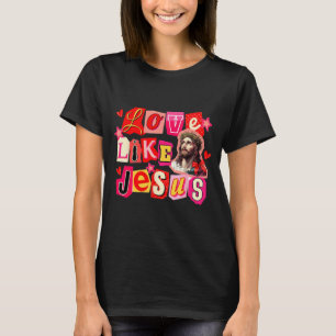 Love Like Jesus God Religious Christian Valentine T-Shirt
