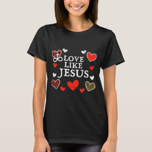 Love Like Jesus God Valentines Day Christian Men W T-Shirt
